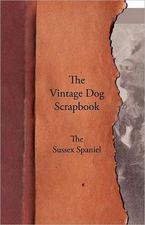 The Vintage Dog Scrapbook - The Sussex Spaniel de various