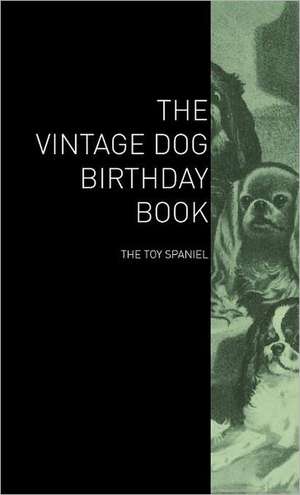 The Vintage Dog Birthday Book - The Toy Spaniel de various