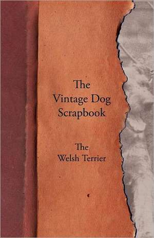 The Vintage Dog Scrapbook - The Welsh Terrier de various