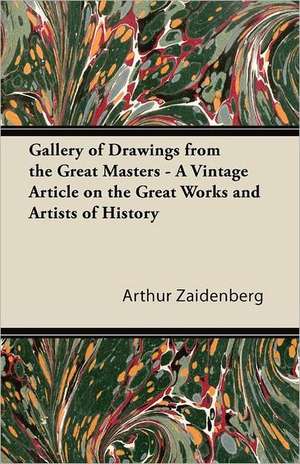 Gallery of Drawings from the Great Masters - A Vintage Article on the Great Works and Artists of History de Arthur Zaidenberg