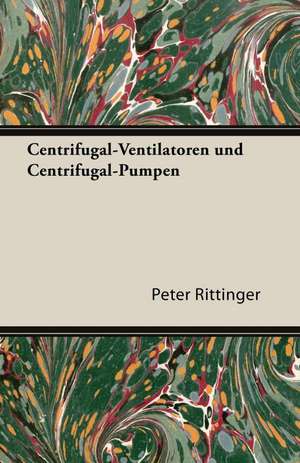 Centrifugal-Ventilatoren Und Centrifugal-Pumpen de Peter Rittinger