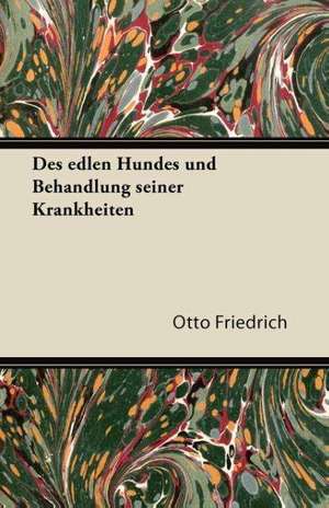 Des Edlen Hundes Und Behandlung Seiner Krankheiten de Otto Friedrich