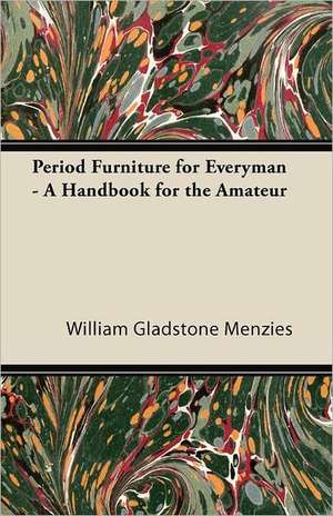 Period Furniture for Everyman - A Handbook for the Amateur de William Gladstone Menzies