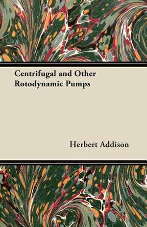 Centrifugal and Other Rotodynamic Pumps de Herbert Addison