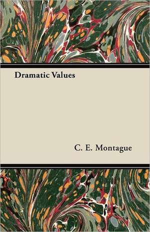 Dramatic Values de C. E. Montague