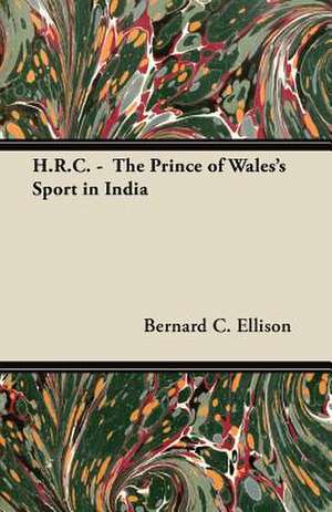 H.R.C. - The Prince of Wales's Sport in India de Bernard C. Ellison