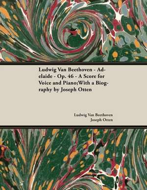 Ludwig Van Beethoven - Adelaide - Op. 46 - A Score for Voice and Piano de Ludwig van Beethoven