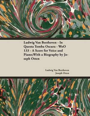 Ludwig Van Beethoven - In Questa Tomba Oscura - WoO 133 - A Score for Voice and Piano de Ludwig van Beethoven