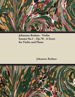 Johannes Brahms - Violin Sonata No.1 - Op.78 - A Score for Violin and Piano de Johannes Brahms