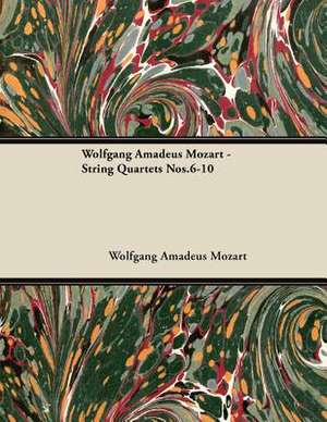 Wolfgang Amadeus Mozart - String Quartets Nos.6-10 de Wolfgang Amadeus Mozart