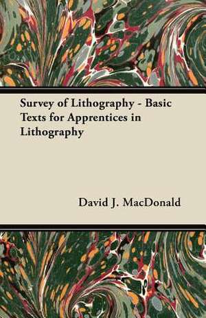 Survey of Lithography - Basic Texts for Apprentices in Lithography de David J. MacDonald