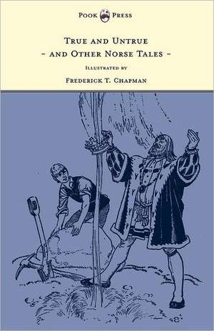 True and Untrue and Other Norse Tales - Illustrated by Frederick T. Chapman de Sigrid Undset