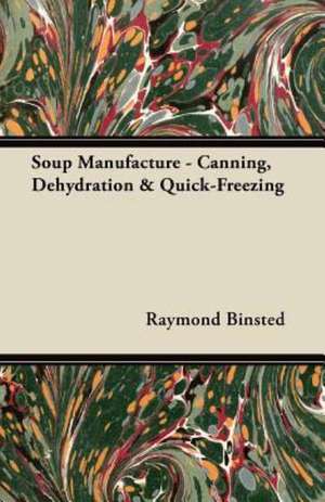 Soup Manufacture - Canning, Dehydration & Quick-Freezing de Raymond Binsted