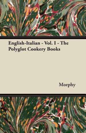 English-Italian - Vol. I - The Polyglot Cookery Books de Morphy