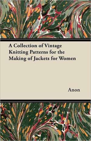 A Collection of Vintage Knitting Patterns for the Making of Jackets for Women de Anon