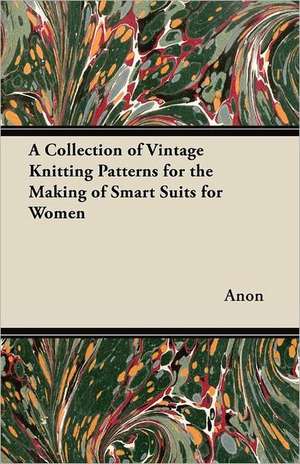 A Collection of Vintage Knitting Patterns for the Making of Smart Suits for Women de Anon