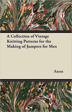 A Collection of Vintage Knitting Patterns for the Making of Jumpers for Men de Anon