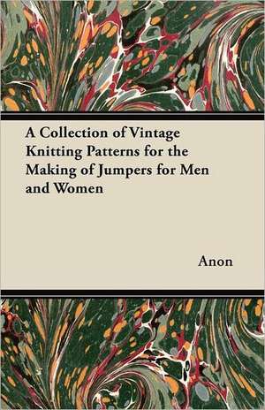 A Collection of Vintage Knitting Patterns for the Making of Jumpers for Men and Women de Anon