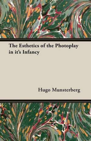 The Esthetics of the Photoplay in it's Infancy de Hugo Munsterberg