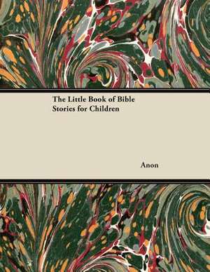 The Little Book of Bible Stories for Children de Anon