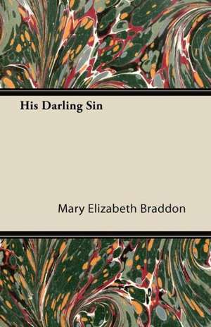 His Darling Sin de Mary Elizabeth Braddon