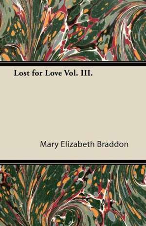 Lost for Love Vol. III. de Mary Elizabeth Braddon