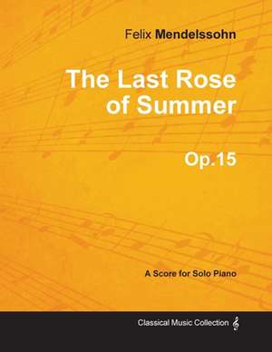 The Last Rose of Summer Op.15 - For Solo Piano (1827) de Felix Mendelssohn