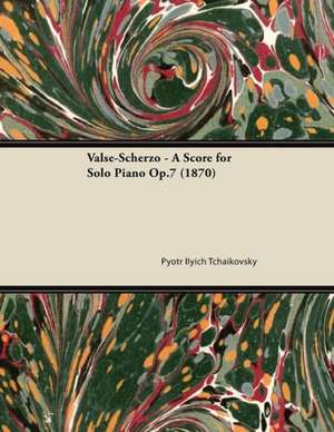 Valse-Scherzo - A Score for Solo Piano Op.7 (1870) de Pyotr Ilyich Tchaikovsky