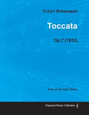 Toccata - A Score for Solo Piano Op.7 (1832) de Robert Schumann