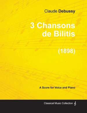 3 Chansons de Bilitis - For Voice and Piano (1898) de Claude Debussy