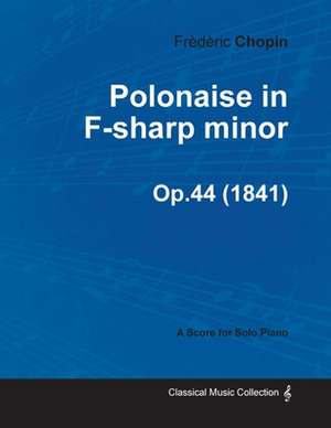 Polonaise in F-sharp minor Op.44 - For Solo Piano (1841) de Frèdèric Chopin