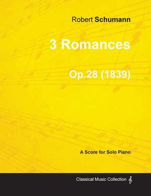 3 Romances - A Score for Solo Piano Op.28 (1839) de Robert Schumann