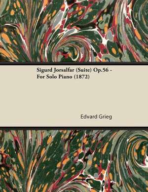 Sigurd Jorsalfar (Suite) Op.56 - For Solo Piano (1872) de Edvard Grieg