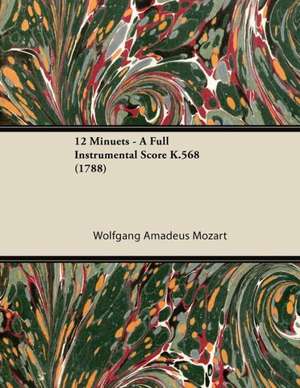 12 Minuets - A Full Instrumental Score K.568 (1788) de Wolfgang Amadeus Mozart