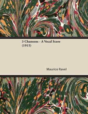 3 Chansons - A Vocal Score (1915) de Maurice Ravel