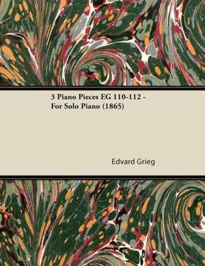 3 Piano Pieces EG 110-112 - For Solo Piano (1865) de Edvard Grieg