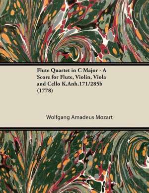 Flute Quartet in C Major - A Score for Flute, Violin, Viola and Cello K.Anh.171/285b (1778) de Wolfgang Amadeus Mozart