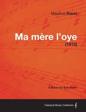 Ma Mere L'Oye - A Score for Solo Piano (1912) de Maurice Ravel