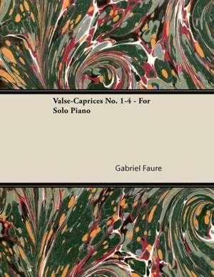 Valse-Caprices No. 1-4 - For Solo Piano de Gabriel Fauré