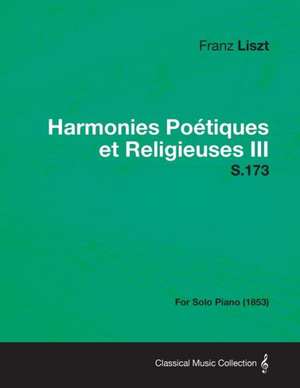 Harmonies Poetiques Et Religieuses III S.173 - For Solo Piano (1853) de Franz Liszt