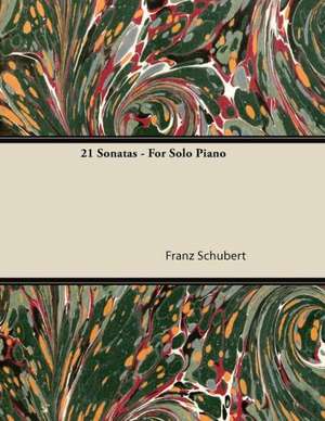 21 Sonatas - For Solo Piano de Franz Schubert