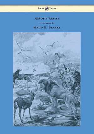 Aesop's Fables - With Numerous Illustrations by Maud U. Clarke de Aesop