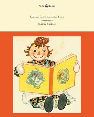 Raggedy Ann's Alphabet Book - Written and Illustrated by Johnny Gruelle de Johnny Gruelle