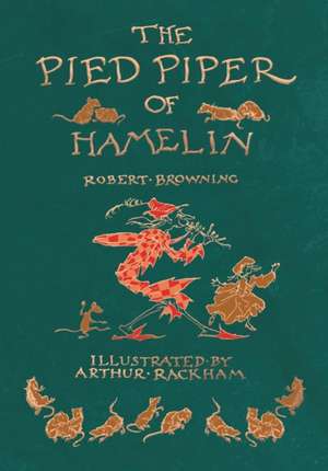 The Pied Piper of Hamelin - Illustrated by Arthur Rackham de Robert Browning