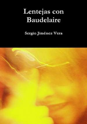 Lentejas Con Baudelaire de Vera Sergio Jimenez