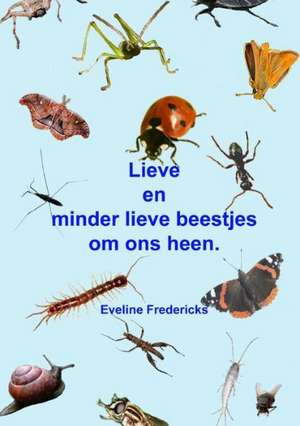 Lieve En Minder Lieve Beestjes Om Ons Heen. de Eveline Fredericks