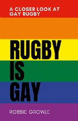 Rugby is Gay de Robbie Growle