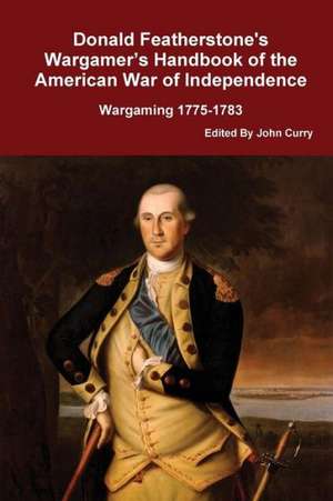 Donald Featherstone's Wargamer's Handbook of the American War of Independence Wargaming 1775-1783 de Donald Featherstone