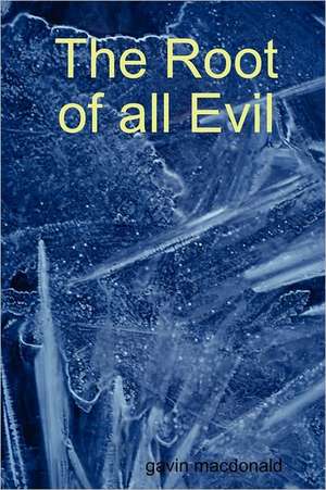 The Root of All Evil de Gavin MacDonald