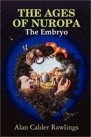 The Ages of Nuropa the Embryo de Alan Calder Rawlings